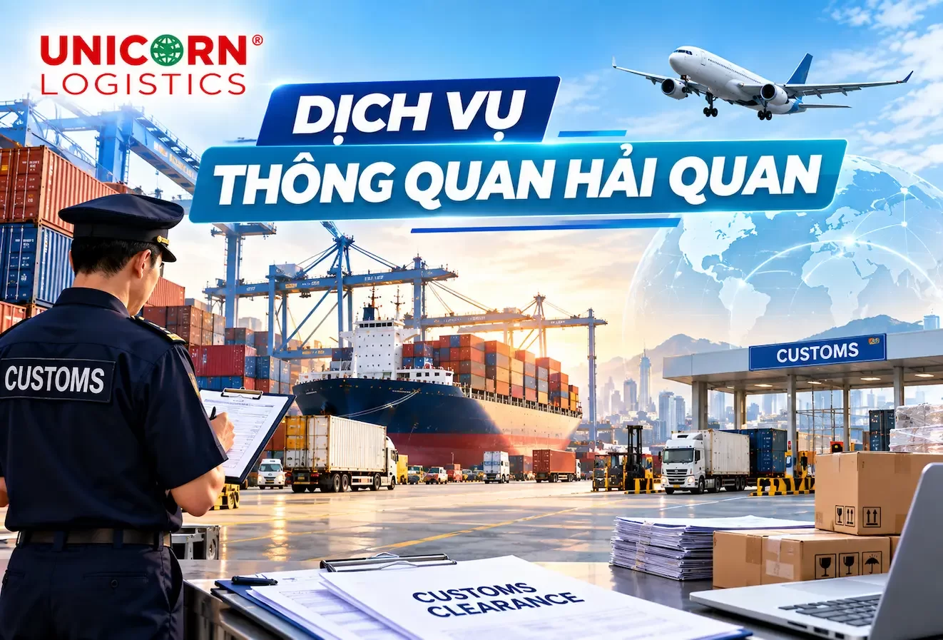 Dịch vụ thông quan hải quan là gì? Vì sao nên lựa chọn dịch vụ thông quan hải quan của Unicorn Logistics?